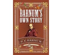 Barnum'S Own Story : The Autobiography of P. T. Barnum