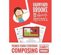 Barnyard Brooke And The Magical Motives: Primer Piano Storybook Composing - Early Primer