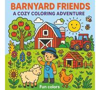 Barnyard Friends: A Cozy Coloring Adventure: Farm Animals, Tractors & Cozy Barn Scenes for Kids Ages 3+: A Fun and Easy Coloring Book with Cute Animals and Farm Life Adventures