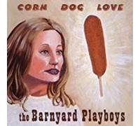 Barnyard Playboys - Corn Dog Love