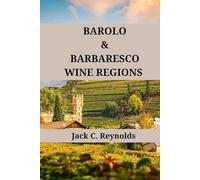 Barolo and Barbaresco Wine Regions: An expert's guide to Barolo & Barbaresco wine regions, history, origins, and flavors (Wine Regions of the World)