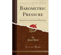 Barometric Pressure: Researches in Experimental Physiology (Classic Reprint)