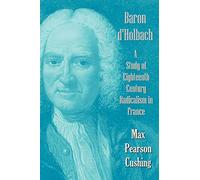 Baron D'holbach: a Study of Eighteenth Century Radicali - NEW Max Pearson Cus 2