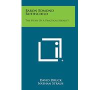 Baron Edmond Rothschild: The Story of a Practical Idealist