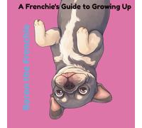 Baron The Frenchie: A Frenchie's Guide to Growing Up