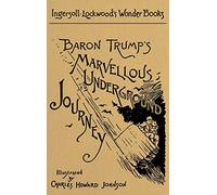 Baron Trump's Marvellous Underground Journey: A Facsimile of the Original 1893 Edition