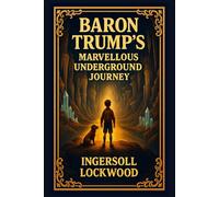 Baron Trump's Marvellous Underground Journey: Illustrated Edition