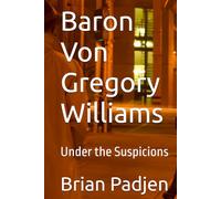 Baron Von Gregory Williams: Under the Suspicions