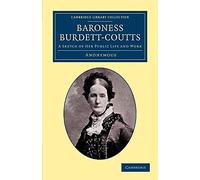 Baroness Burdett-Coutts: A Sketch Of Her Public Life And Work (Cambridge Library Collection - British and Irish History, 19th Century)