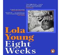 Baroness Lola Young Eight Weeks : Looking Back, Moving Forwards, Defying the Odds Baroness Lola Young Multicolor