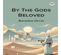 Baroness Orczy By The Gods Beloved Paperback Book Baroness Orczy Multicolor
