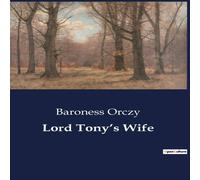 Baroness Orczy Lord Tony's Wife:A noblewoman's fight for justice in revolutionary Baroness Orczy Multicolor