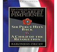 Baroness Orczy The Complete Escapades of The Scarlet Pimpernel-Volume 4: Sir Baroness Orczy Multicolor