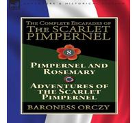 Baroness Orczy The Complete Escapades of The Scarlet Pimpernel: Volume in White Baroness Orczy White