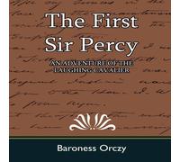 Baroness Orczy The First Sir Percy (an Adventure of the Laughing Cavalier) Baroness Orczy Multicolor