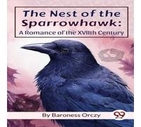 Baroness Orczy The Nest Of The Sparrowhawk : A Romance of the XVIIth Century Baroness Orczy Multicolor