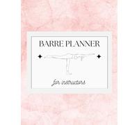 Barre Instructor Planner: Class Planning & Session Tracker for Barre Teachers: Organize Your Choreography, Track Progress, and Build Engaging Classes with This Professional Teaching Journal