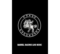 Barrel Racing Log Book: Track Your Barrel Racing Progress with This Log | Organizer for Arena Events, Times, Placings, Entry Fees, and Winning