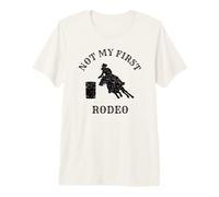 Barrel Racing, Not My First Rodeo, Funny Premium T-Shirt