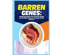 Barren Genes: Understanding The Genetic Basis of Fertility Issues - A Review of the Science
