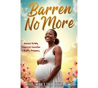 Barren No More: Powerful Fertility Prayers for Conception & Healthy Pregnancy (Total Restoration: Deliverance for Home & Family)