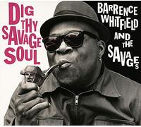 Barrence Whitfield and The Savages - Dig Thy Savage Soul