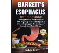 BARRETT’S ESOPHAGUS DIET COOKBOOK: A Healing-Focused Nutritional Guide With Easy Recipes To Soothe Digestive Discomfort, Support Gut Health, And Promote Long-Term Wellness