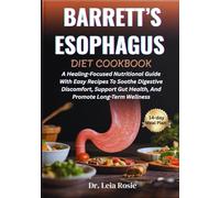 BARRETT’S ESOPHAGUS DIET COOKBOOK: A Healing-Focused Nutritional Guide With Easy Recipes To Soothe Digestive Discomfort, Support Gut Health, And Promote Long-Term Wellness