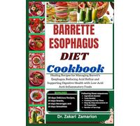 BARRETTE ESOPHAGUS DIET COOKBOOK: Healing Recipes for Managing Barrett's Esophagus, Reducing Acid Reflux and Supporting Digestive Health with Low-Acid Anti-Inflammatory Foods