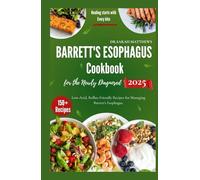 Barrett's Esophagus Cookbook for the Newly Diagnosed 2025: Low-Acid, Reflux-Friendly Recipes for Managing Barrett’s Esophagus.
