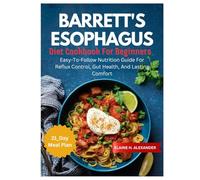 BARRETT'S ESOPHAGUS DIET COOKBOOK FOR BEGINNERS: Easy-to-Follow Nutrition Guide for Reflux Control, Gut Health, and Lasting Comfort (Everyday Healthy Cookbook)