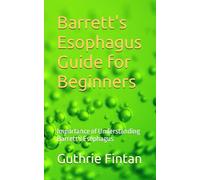 Barrett's Esophagus Guide for Beginners: Importance of Understanding Barrett's Esophagus