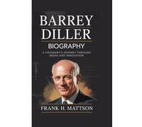 BARREY DILLER BIOGRAPHY: A Visionary’s Journey Through Media and Innovation
