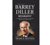 BARREY DILLER BIOGRAPHY: A Visionary’s Journey Through Media and Innovation