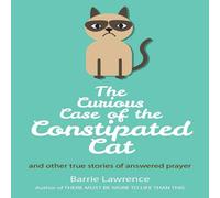 Barrie Lawrence The Curious Case of the Constipated Cat & other true stories of Barrie Lawrence Multicolor
