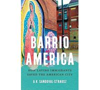 Barrio America: How Latino Immigrants Saved the American City