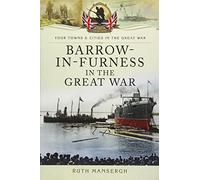 Barrow-In-Furness in the Great War (Your Towns and Cities in the Great War)