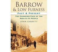Barrow & Low Furness: The Changing Face of the Area and its People