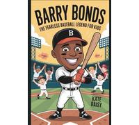 Barry Bonds: The fearless baseball Legend for kids