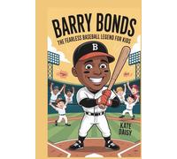Barry Bonds: The fearless baseball Legend for kids