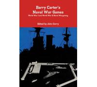 Barry Carter’s Naval War Games: World War I and World War II Naval Wargaming (History Wargaming Project: Naval)