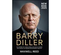 BARRY DILLER NEW BOOK 2025: The Journey of a Media Mogul and Digital Pioneer Who Shaped the Modern Entertainment Industry