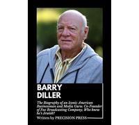 BARRY DILLER: The Biography of an Iconic American Businessman and Media Guru: Co-Founder of Fox Broadcasting Company; Who knew he’s Jewish?