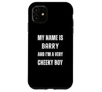 Barry Funny Joke Very Cheeky Boy For Family or Friends Case for iPhone 11