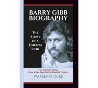 BARRY GIBB BIOGRAPHY: The Harmony King How a Bee Gee Built a Musical Empire (The Story of a Timeless Icon)