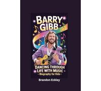 BARRY GIBB: Dancing Through Life With Music- Biography for kids
