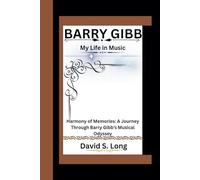 BARRY GIBB: My Life in Music Harmony of Memories: A Journey Through Barry Gibb's Musical Odyssey