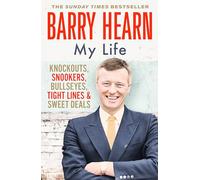 Barry Hearn: My Life: Knockouts, Snookers, Bullseyes, Tight Lines and Sweet Deals