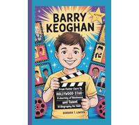 BARRY KEOGHAN: From Foster Care to Hollywood Star- A Journey of Resilience and Talent (A Biography for Kids)