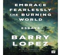 Barry Lopez Embrace Fearlessly the Burning World Paperback Book Barry Lopez Multicolor